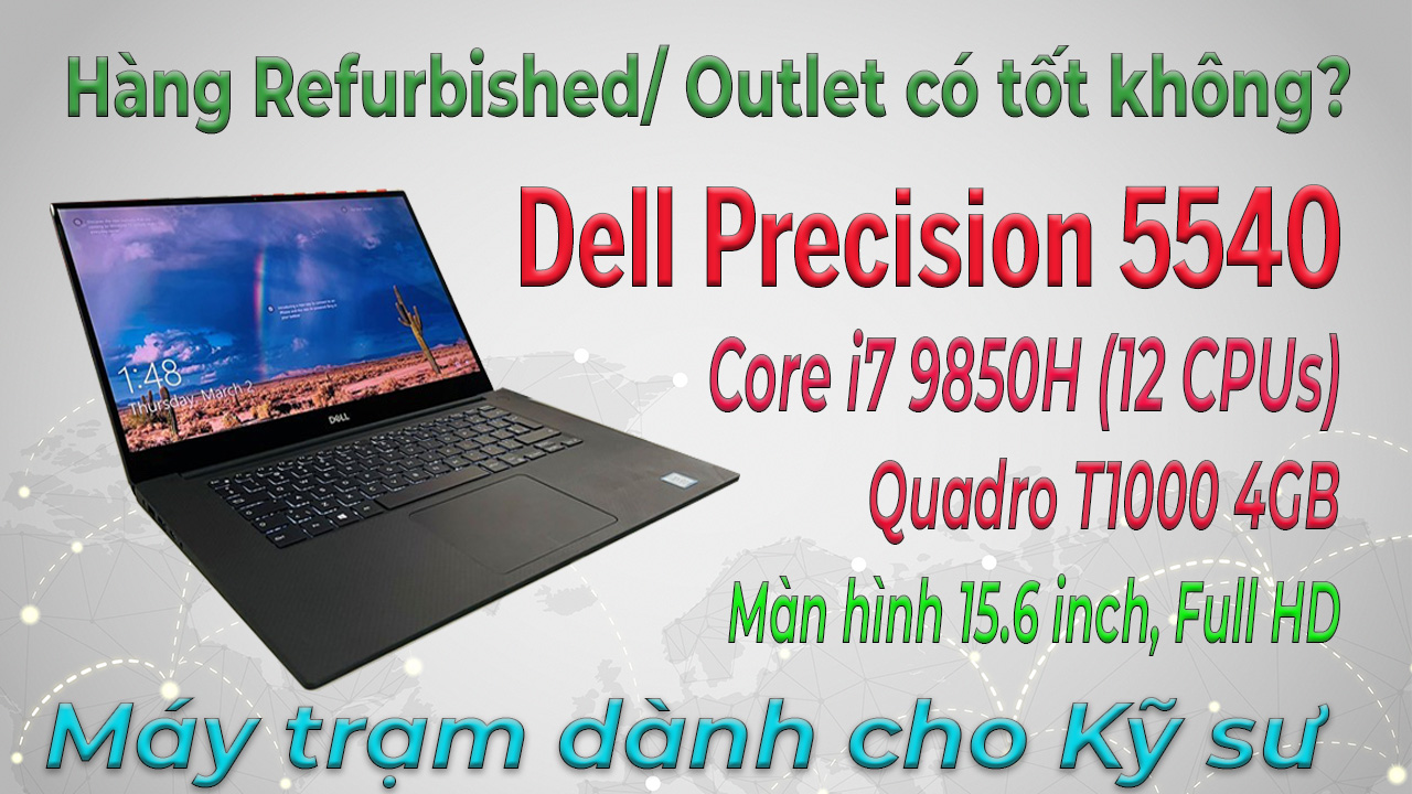 Hàng Refurbished/Outlet là gì? Chất lượng ra làm sao? Trải nghiệm Dell Precision 5540 Workstation